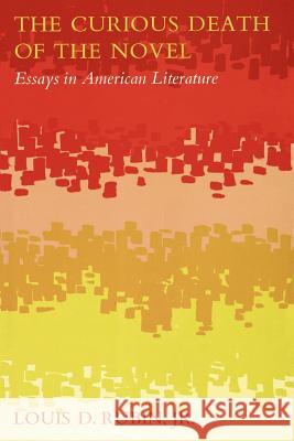 The Curious Death of the Novel: Essays in American Literature Louis Decimus, Jr. Rubin Louis Decimus, Jr. Rubin 9780807124703