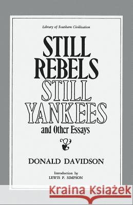 Still Rebels, Still Yankees and Other Essays Donald Davidson Theresa Sherrer Davidson Lewis P. Simpson 9780807124895 Louisiana State University Press