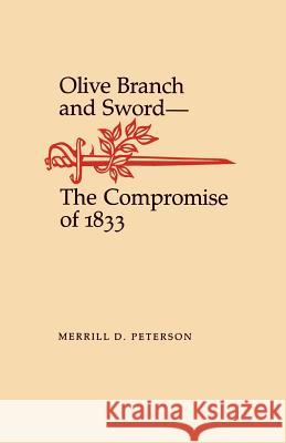 Olive Branch and Sword: The Compromise of 1833 Merrill D. Peterson 9780807124970 Louisiana State University Press