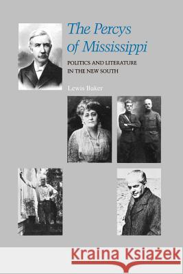 The Percys of Mississippi: Politics and Literature in the New South Lewis Baker 9780807125137