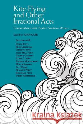 Kite-Flying and Other Irrational Acts: Conversations with Twelve Southern Writers John Carr 9780807125236 Louisiana State University Press