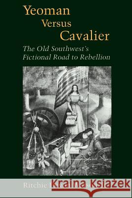 Yeoman Versus Cavalier: The Old Southwest's Fictional Road to Rebellion Ritchie Devon, Jr. Watson 9780807125250