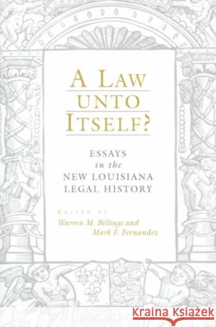A Law Unto Itself?: Essays in the New Louisiana Legal History Mark F. Fernandez Warren M. Billings 9780807125830