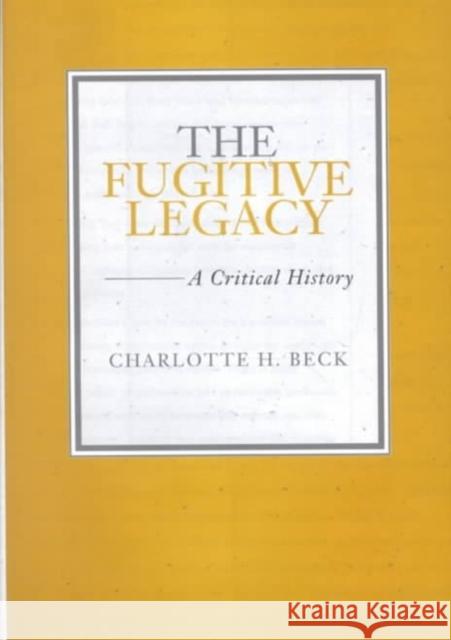 The Fugitive Legacy: A Critical History Charlotte H. Beck 9780807125908 Louisiana State University Press