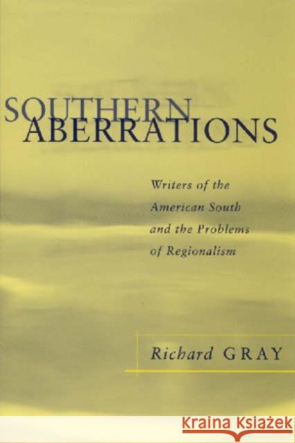 Southern Aberrations: Writers of the American South and the Problems of Regionalism Richard J. Gray 9780807126028 Louisiana State University Press