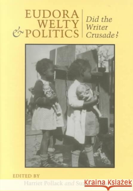 Eudora Welty and Politics: Did the Writer Crusade? Suzanne Marrs Harriet Pollack 9780807126189 Louisiana State University Press