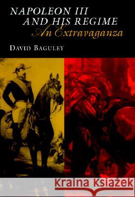 Napoleon III and His Regime: An Extravaganza Baguley, David 9780807126240 Louisiana State University Press