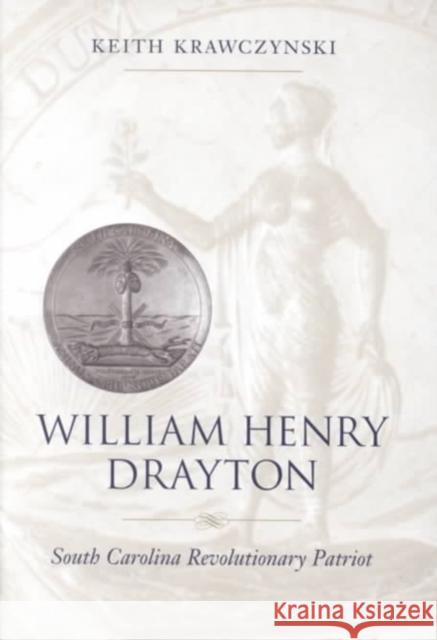 William Henry Drayton: South Carolina Revolutionary Patriot Krawczynski, Keith T. 9780807126615 Louisiana State University Press