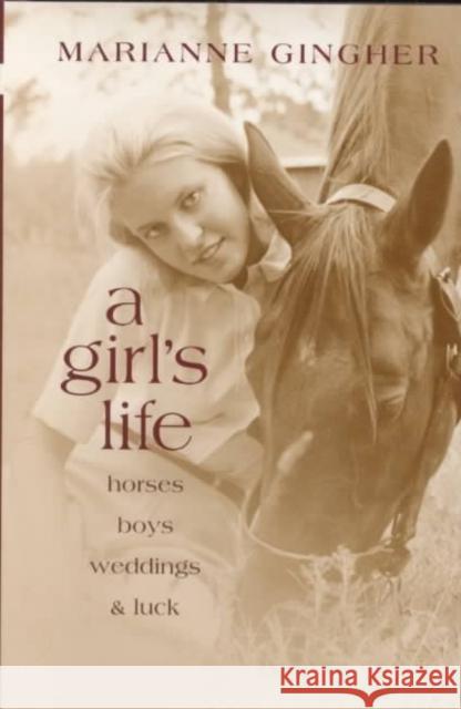 A Girl's Life: Horses, Boys, Weddings, & Luck Marianne Gingher 9780807126851 Louisiana State University Press