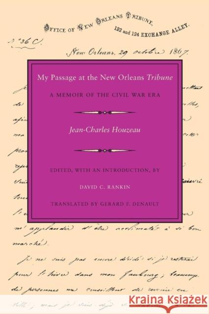 My Passage at the New Orleans Tribune: A Memoir of the Civil War Era Jean-Charles Houzeau David C. Rankin Gerard F. Denault 9780807126899