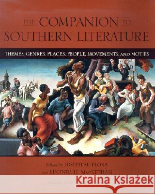 The Companion to Southern Literature: Themes, Genres, Places, People, Movements, and Motifs Flora, Joseph M. 9780807126929 Louisiana State University Press