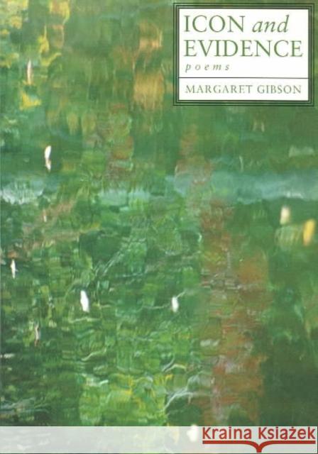 Icon and Evidence: Poems Margaret Gibson 9780807127100