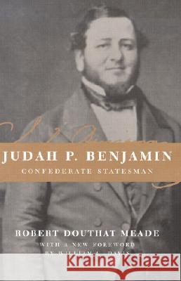 Judah P. Benjamin: Confederate Statesman Robert Douthat Meade William C. Davis 9780807127445
