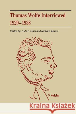 Thomas Wolfe Interviewed 1929-1938 Aldo P. Magi Richard Walser 9780807127940 Louisiana State University Press