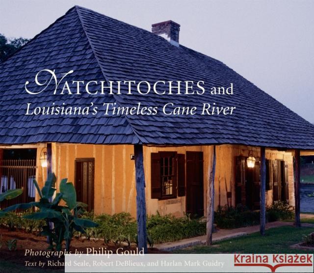 Natchitoches and Louisiana's Timeless Cane River Philip Gould Richard Seale Robert DeBlieux 9780807128329 Louisiana State University Press