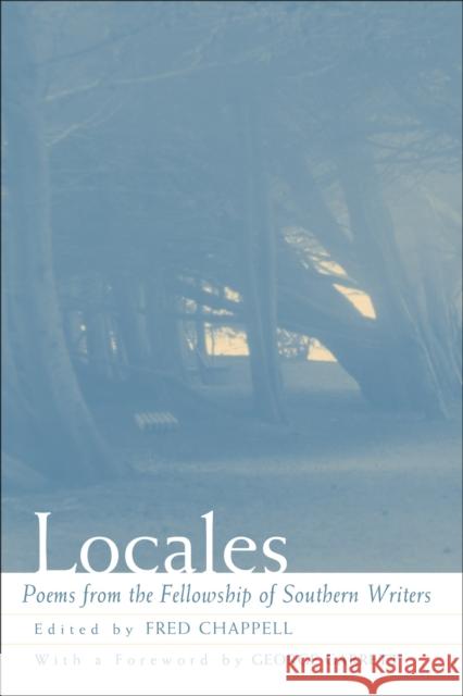 Locales: Poems from the Fellowship of Southern Writers Fred Chappell George P. Garrett 9780807128640 Louisiana State University Press