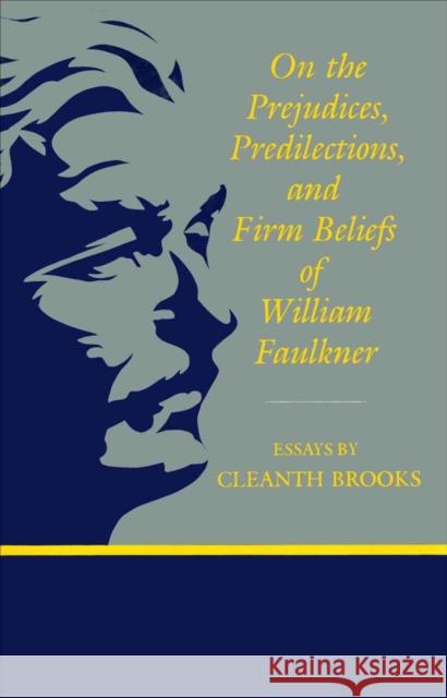 On the Prejudices, Predilections, and Firm Beliefs of William Faulkner Cleanth Brooks 9780807128695 Louisiana State University Press