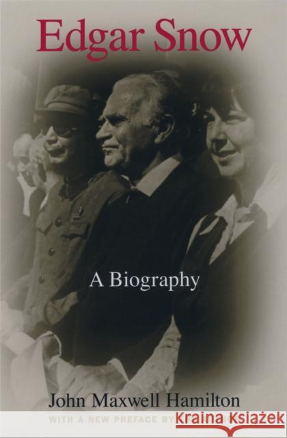 Edgar Snow: A Biography John Maxwell Hamilton John Maxwell Hamilton 9780807129128