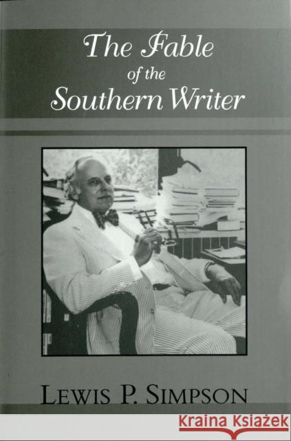 The Fable of the Southern Writer Lewis P. Simpson 9780807129159