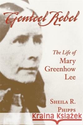 Genteel Rebel: The Life of Mary Greenhow Lee Sheila R. Phipps 9780807129272 Louisiana State University Press