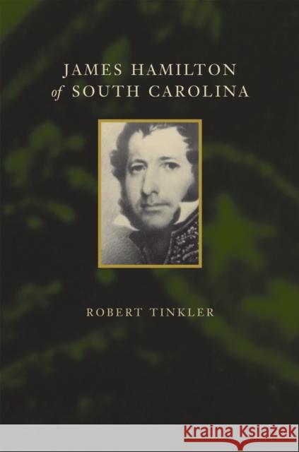 James Hamilton of South Carolina Robert Tinkler 9780807129364 Louisiana State University Press