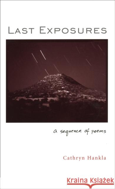 Last Exposures: A Sequence of Poems Cathryn Hankla 9780807129487 Louisiana State University Press