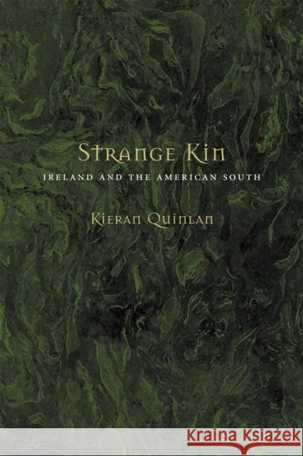 Strange Kin: Ireland and the American South Quinlan, Kieran 9780807129838