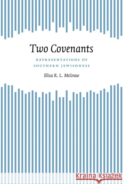 Two Covenants: Representations of Southern Jewishness Eliza R. L. McGraw 9780807130438