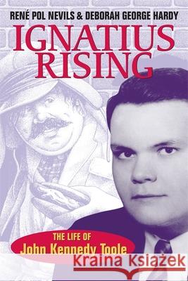 Ignatius Rising: The Life of John Kennedy Toole Nevils, René Pol 9780807130599 Louisiana State University Press