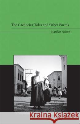The Cachoeira Tales and Other Poems Nelson, Marilyn 9780807130643 Louisiana State University Press