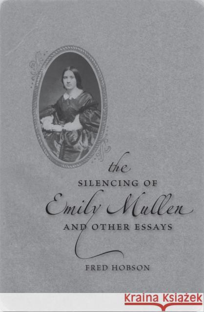 The Silencing of Emily Mullen and Other Essays Hobson, Fred 9780807130971