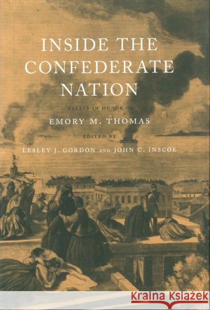 Inside the Confederate Nation: Essays in Honor of Emory M. Thomas Lesley J. Gordon John C. Inscoe 9780807130995 Louisiana State University Press