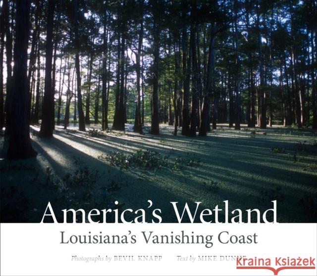 America's Wetland: Louisiana's Vanishing Coast Mike Dunne Bevil Knapp 9780807131152 