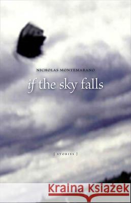 If the Sky Falls: Stories Nicholas Montemarano 9780807131220 Louisiana State University Press