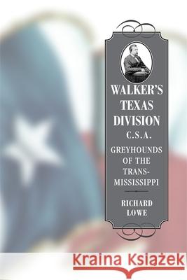 Walker's Texas Division, C.S.A.: Greyhounds of the Trans-Mississippi Richard Lowe 9780807131534 Louisiana State University Press