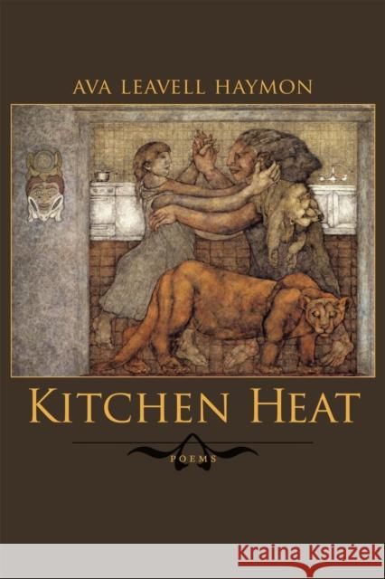 Kitchen Heat: Poems Ava Leavell Haymon 9780807131718 Louisiana State University Press