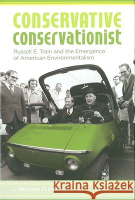 Conservative Conservationist: Russell E. Train and the Emergence of American Environmentalism J. Brooks Flippen 9780807132036 Louisiana State University Press