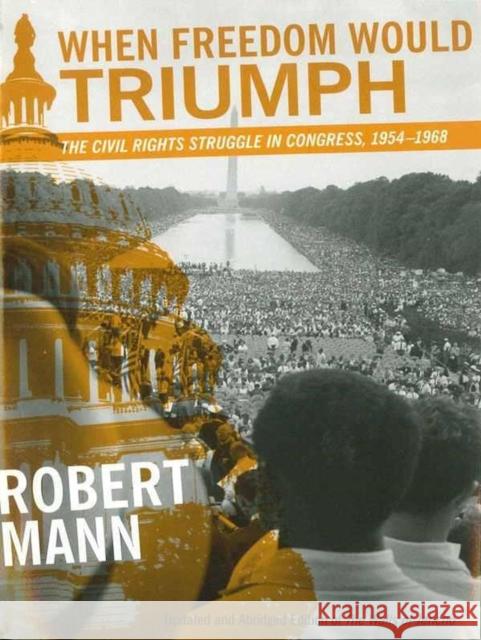 When Freedom Would Triumph: The Civil Rights Struggle in Congress, 1954-1968 Mann, Robert 9780807132500 Louisiana State University Press