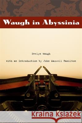 Waugh in Abyssinia Evelyn Waugh John Maxwell Hamilton 9780807132517 Louisiana State University Press