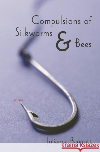 Compulsions of Silkworms and Bees: Poems Julianna Baggott 9780807132562 Louisiana State University Press