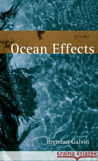 Ocean Effects: Poems Brendan Galvin 9780807132678 Louisiana State University Press