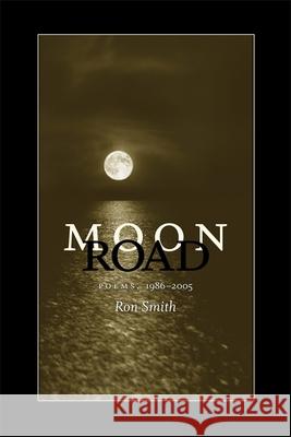 Moon Road: Poems, 1986-2005 Ron Smith 9780807132715 Louisiana State University Press