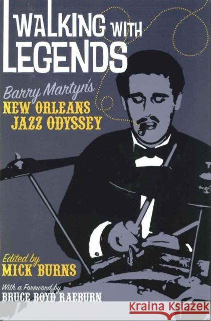 Walking with Legends: Barry Martyn's New Orleans Jazz Odyssey Burns, Mick 9780807132760 Louisiana State University Press