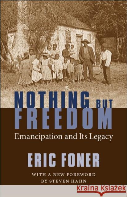 Nothing But Freedom: Emancipation and Its Legacy Eric Foner Steven Hahn 9780807132890 Louisiana State University Press