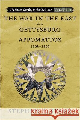 The War in the East from Gettysburg to Appomattox, 1863-1865 Stephen Z. Starr 9780807132920