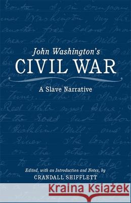 John Washington's Civil War: A Slave Narrative John Washington 9780807133026 Louisiana State University Press