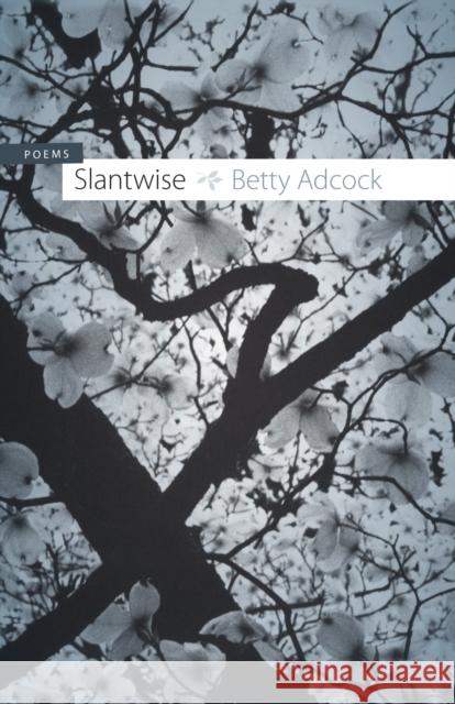 Slantwise: Poems Betty Adcock 9780807133101 Louisiana State University Press