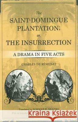 The Saint-Domingue Plantation; Or, the Insurrection: A Drama in Five Acts Charles D R. Shapiro Norman 9780807133576