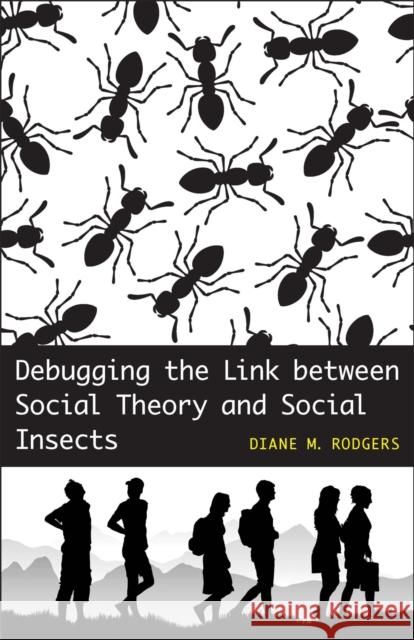 Debugging the Link Between Social Theory and Social Insects Diane M. Rodgers 9780807133699 Louisiana State University Press