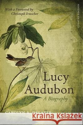 Lucy Audubon: A Biography (Updated) DeLatte, Carolyn E. 9780807133811 Louisiana State University Press